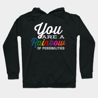 You Are A Rainbow Of Possibilities positive motivational funny typography Hoodie